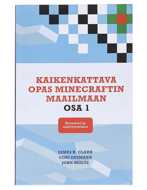 Kaikenkattava opas Minecraftin maailmaan / Osa 1 Perusteet ja selviytyminen - Clark, James H. - Tietokirjat ja oppaat - 10105597726 - 0