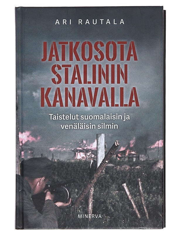 Jatkosota Stalinin kanavalla / taistelut suomalaisin ja venäläisin silmin - Ari Rautala - Historiakirjat - 10105597799 - 0