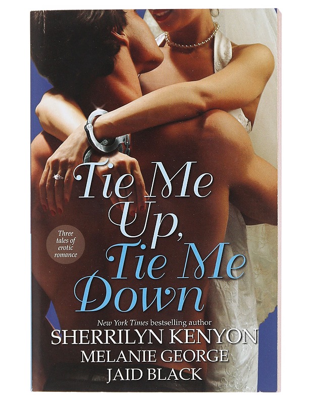 Tie Me up, Tie Me Down - Sherrilyn Kenyon, Melanie George, Jaid Black - Romaanit ja novellit - 10105597807 - 0