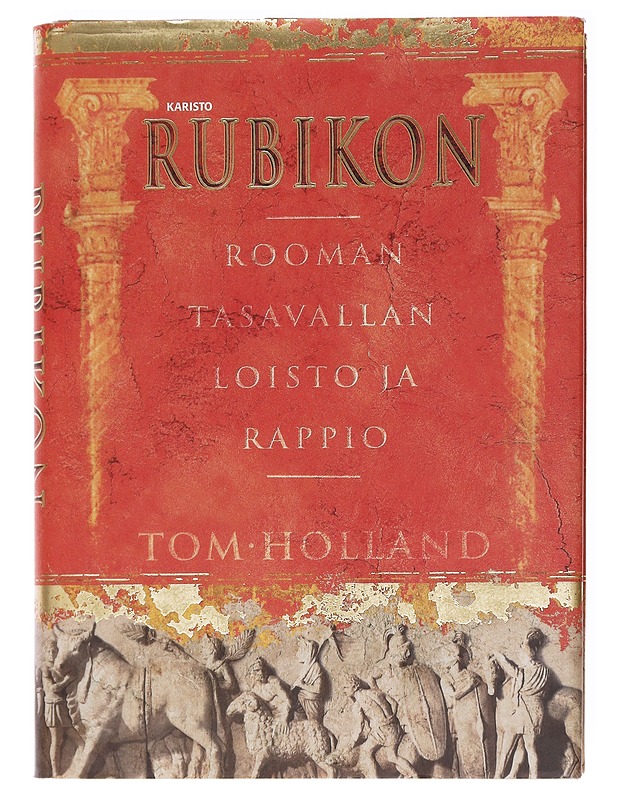 Rubikon / Rooman tasavallan loisto ja rappio - Holland, Tom - Historiakirjat - 10105598004 - 0