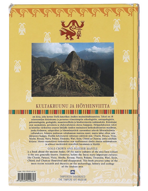 Kultakruunu ja höyhenviitta : inkat ja heidän edeltäjänsä - Perun kolme vuosituhatta = Gold crown and feather mantle : the Incas and their predecessors : three millennia of pre-Col - Historiakirjat - 10105598099 - 1