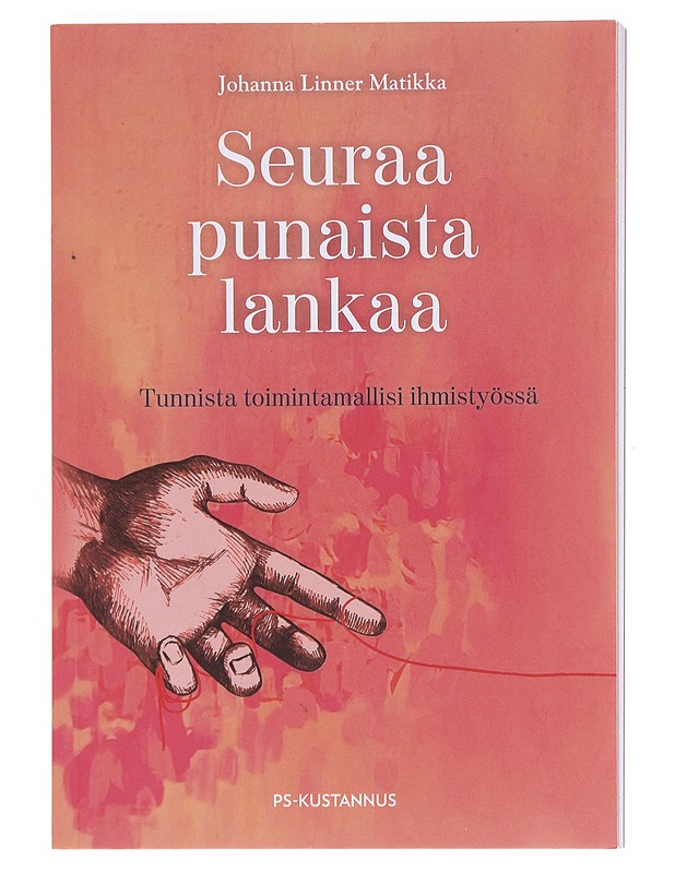 Seuraa punaista lankaa : tunnista toimintamallisi ihmistyössä - Johanna Linner Matikka - Tietokirjat ja oppaat - 10105598250 - 0