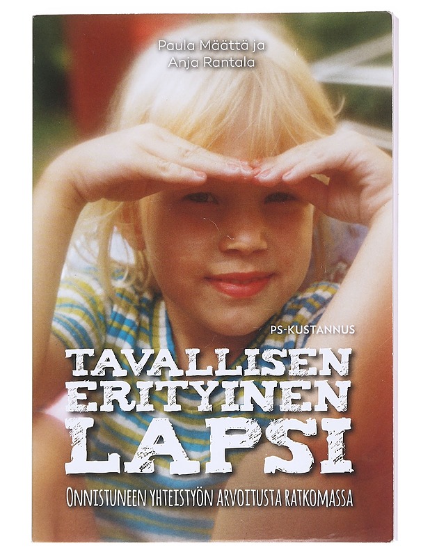 Tavallisen erityinen lapsi : onnistuneen yhteistyön arvoitusta ratkomassa - Määttä, Paula - Tietokirjat ja oppaat - 10105598325 - 0
