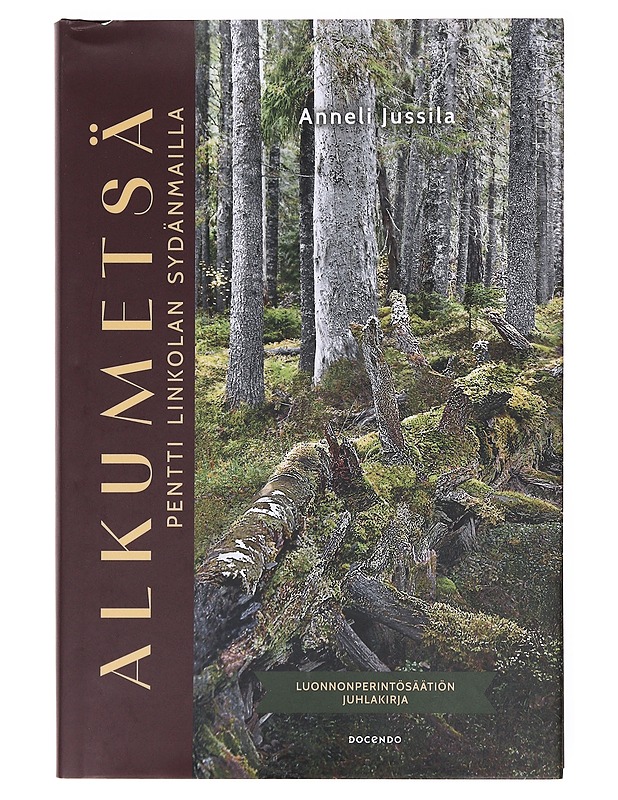 Alkumetsä : Pentti Linkolan sydänmailla - Jussila, Anneli - Tietokirjat ja oppaat - 10105598471 - 0