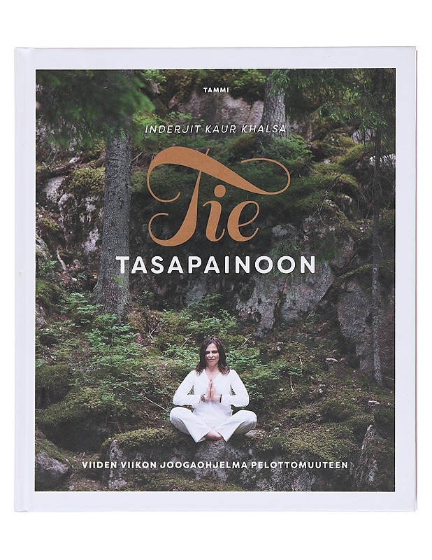 Tie tasapainoon : viiden viikon joogaohjelma pelottomuuteen - Khalsa, Inderjit Kaur - Tietokirjat ja oppaat - 10105598495 - 0