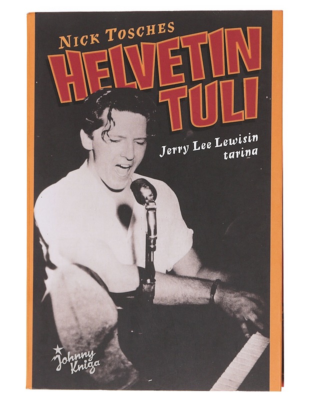 Helvetin tuli / Jerry Lee Lewisin tarina - Tosches, Nick - Elämäkerrat ja muistelmat - 10105598512 - 0