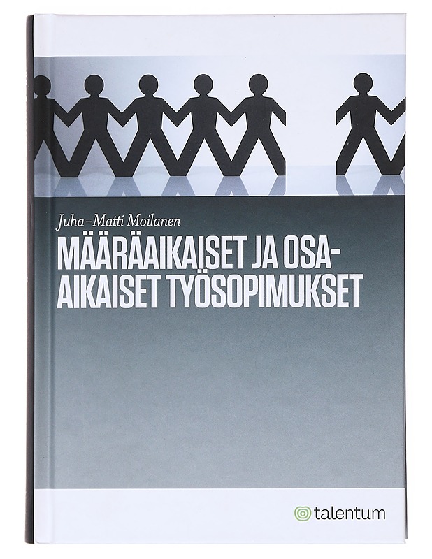 Määräaikaiset ja osa-aikaiset työsopimukset - Juha-Matti Moilanen - Tietokirjat ja oppaat - 10105598641 - 0
