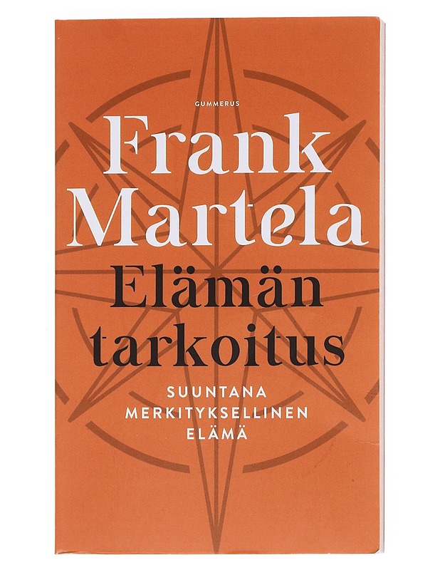 Elämän tarkoitus : suuntana merkityksellinen elämä - Martela, Frank - Tietokirjat ja oppaat - 10105598802 - 0