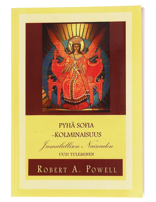 Pyhä Sofia-kolminaisuus ; : Jumalallisen naiseuden uusi tuleminen - Powell, Robert A. - Tietokirjat ja oppaat - 10105598929 - 0
