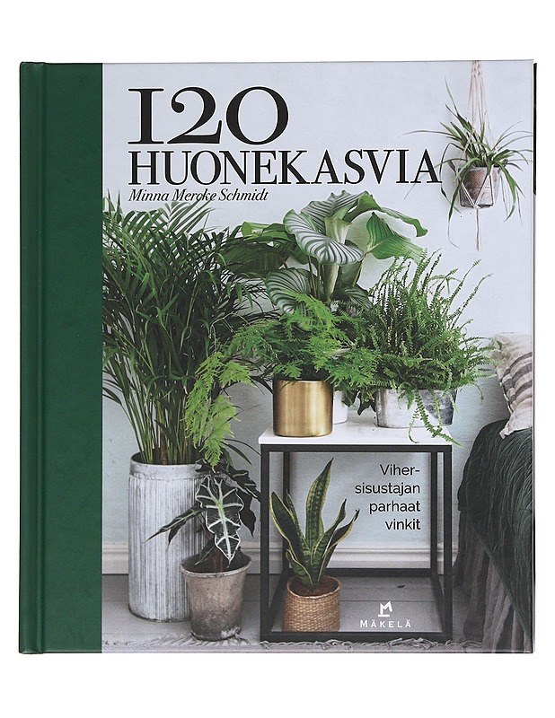 120 huonekasvia - Mercke Schmidt, Minna - Tietokirjat ja oppaat - 10105599020 - 0