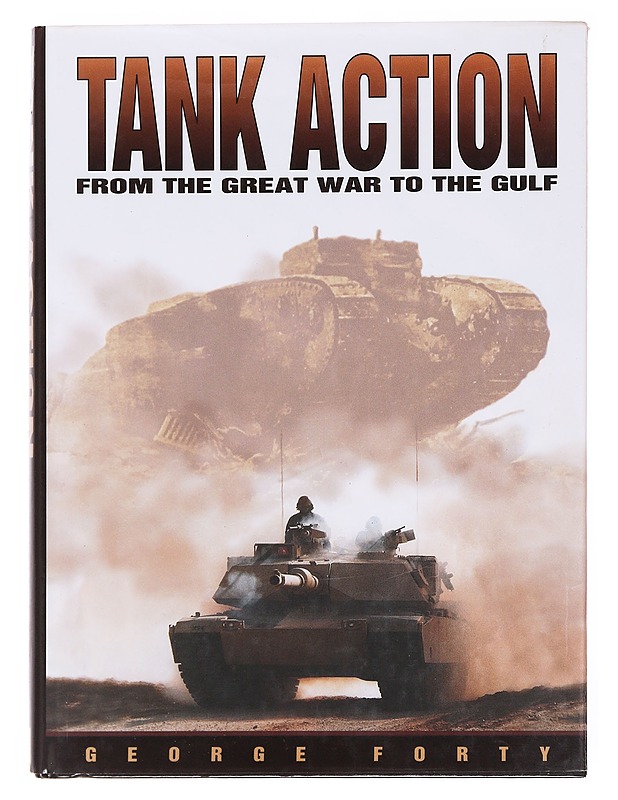 Tank action from the great war to the gulf - Forty, George - Historiakirjat - 10105599031 - 0