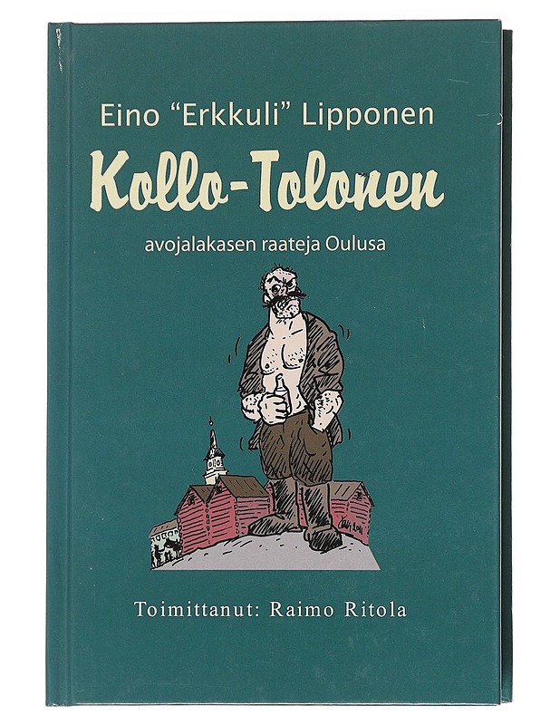 Kollo-Tolonen : avojalakasen raateja Oulusa - Lipponen, Eino - Romaanit ja novellit - 10105599091 - 0
