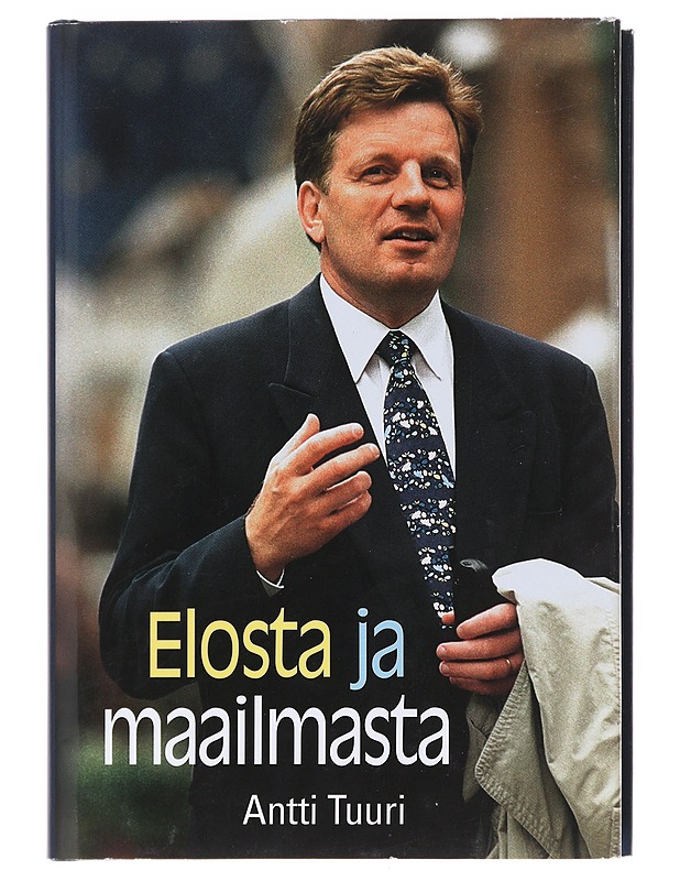 Elosta ja maailmasta / Esko Ahon tie Peltolan tuvasta suuriin saleihin - Antti Tuuri - Elämäkerrat ja muistelmat - 10105599185 - 0