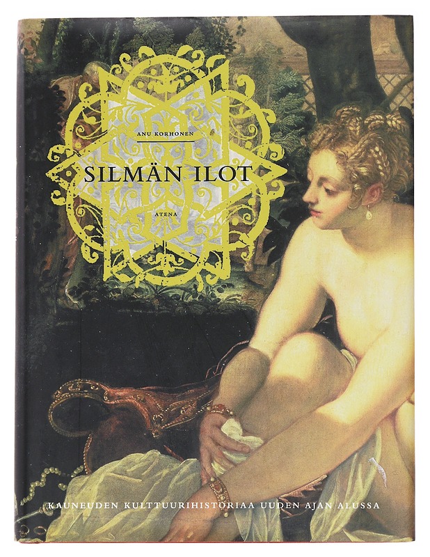 Silmän ilot : kauneuden kulttuurihistoriaa uuden ajan alussa - Anu Korhonen - Tietokirjat ja oppaat - 10105599189 - 0