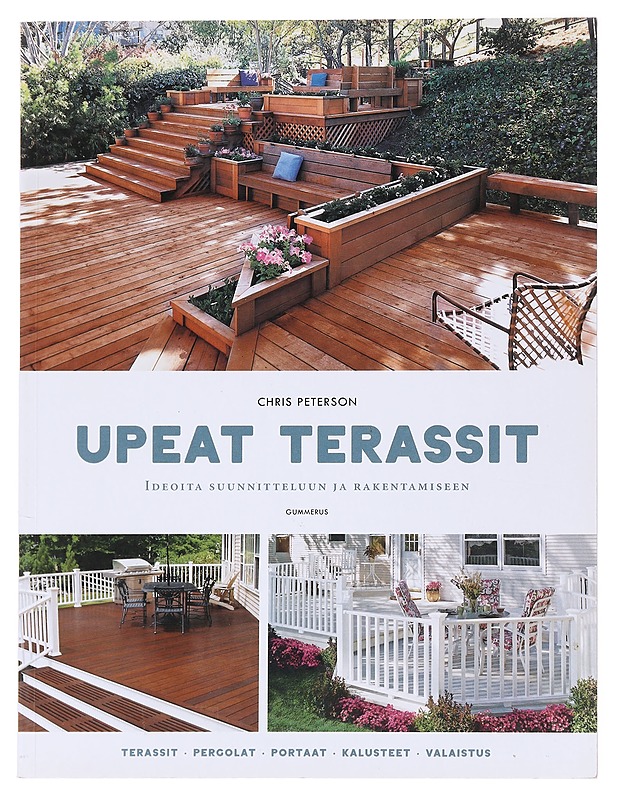 Upeat terassit : ideoita suunnitteluun ja rakentamiseen - Peterson, Chris - Tietokirjat ja oppaat - 10105599196 - 0