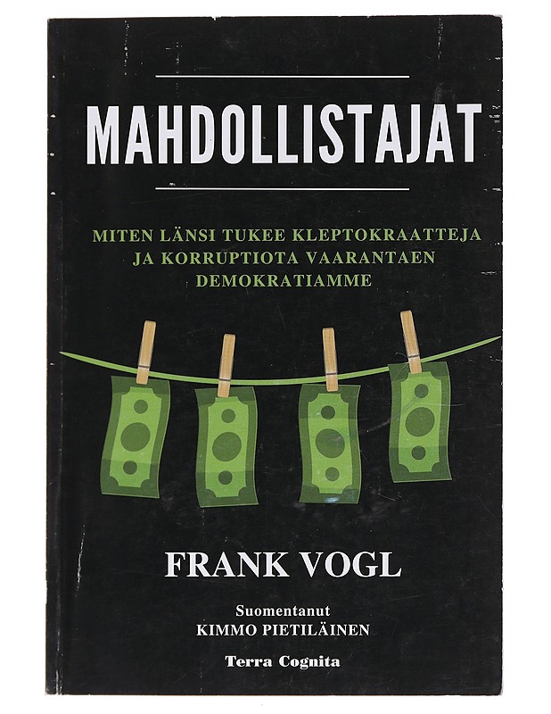Mahdollistajat : miten länsi tukee kleptokraatteja ja korruptiota vaarantaen demokratiamme - Vogl, Frank - Tietokirjat ja oppaat - 10105599221 - 0