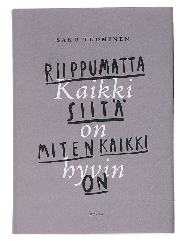 Kaikki on hyvin riippumatta siitä, miten kaikki on - Saku Tuominen - Tietokirjat ja oppaat - 10105599245 - 0