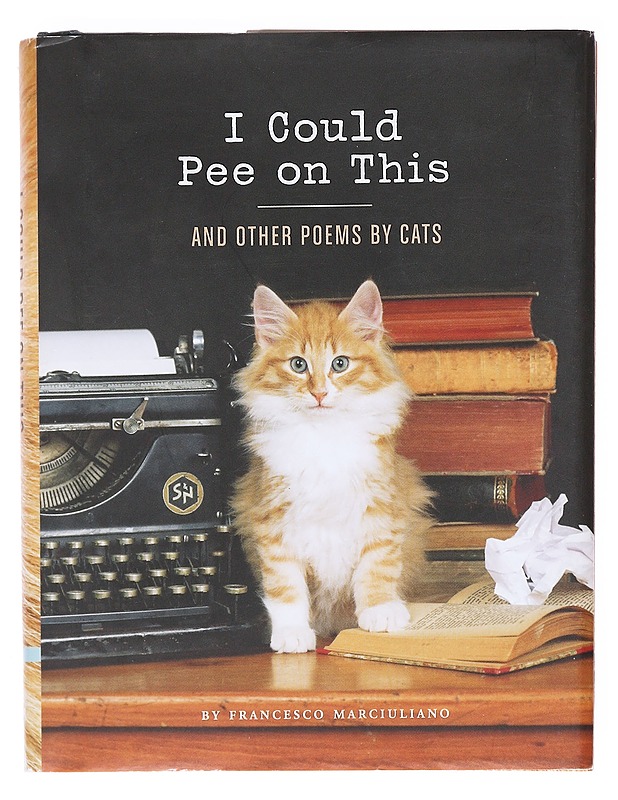 I could pee on this : and other poems by cats - Marciuliano, Francesco - Romaanit ja novellit - 10105599263 - 0