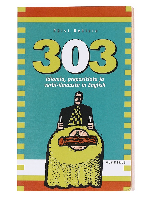 303 idiomia, propositiota ja verbi-ilmausta in English - Päivi Rekiaro - Tietokirjat ja oppaat - 10105599273 - 0