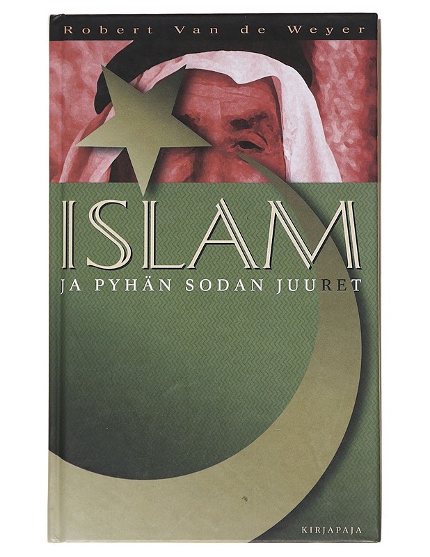 Islam ja pyhän sodan juuret - Van de Weyer, Robert - Historiakirjat - 10105599365 - 0