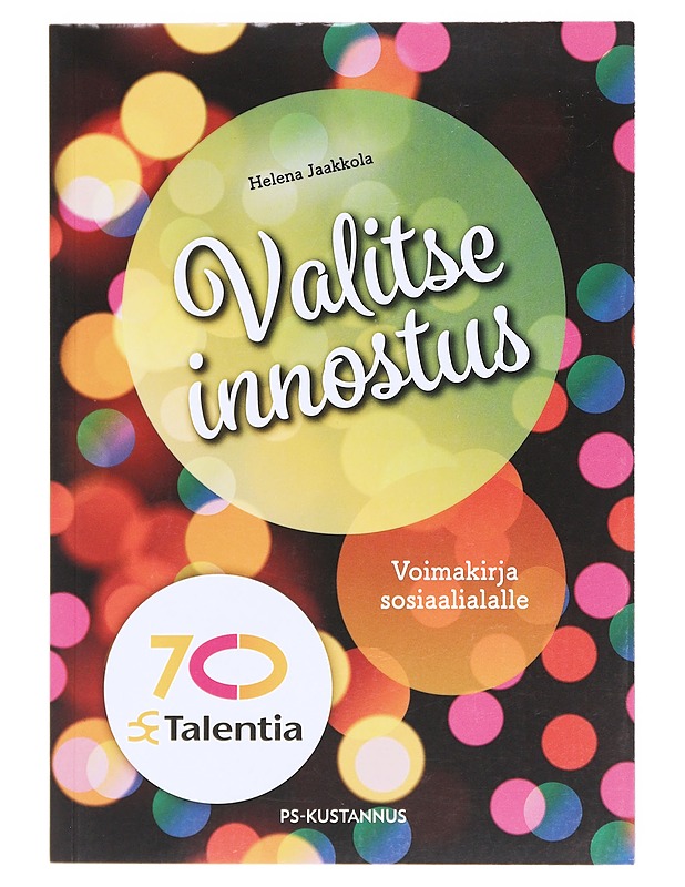Valitse innostus : voimakirja sosiaalialalle - Helena Jaakkola - Tietokirjat ja oppaat - 10105599368 - 0