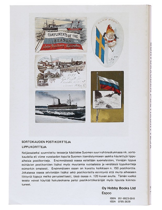 SORTOKAUDEN POSTIKORTTEJA / POSTKORT FRÅN OFÄRDSÅREN ; FINNISH POSTCARDS FROM THE PERIOD OF RUSSIAN OPPRESSION ; RUOTSIN KUNINGASKUNNAN JA VENÄJÄN KEISARIKUNNAN LIPPUJA ; KONUNGARIKET SVERIGES OCH KEJSARDÖMET RYSSLANDS FLAGGOR ; FLAGS OF THE SWEDISH KINGD - Historiakirjat - 10105599428 - 1