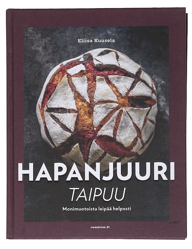 Hapanjuuri taipuu : monimuotoista leipää helposti - Kuusela, Eliisa - Ruokakirjat - 10105599426 - 0