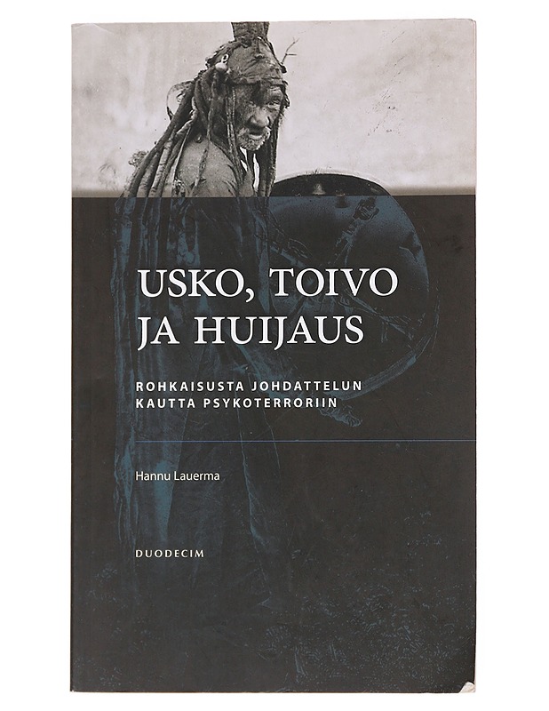 Usko, toivo ja huijaus : rohkaisusta johdattelun kautta psykoterroriin - Hannu Lauerma - Tietokirjat ja oppaat - 10105599441 - 0