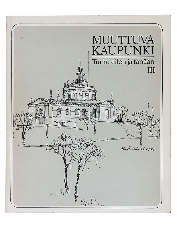 Muuttuva kaupunki : Turku eilen ja tänään : 3. - Kalpa, Harri - Historiakirjat - 10105599449 - 0