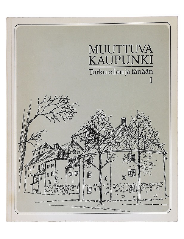 Muuttuva kaupunki : Turku eilen ja tänään. 1 - Harri Kalpa - Historiakirjat - 10105599470 - 0