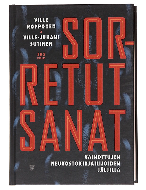 Sorretut sanat : vainottujen neuvostokirjailijoiden jäljillä - Ropponen, Ville - Elämäkerrat ja muistelmat - 10105599490 - 0