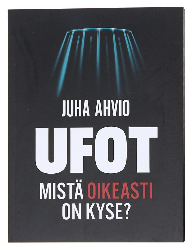Ufot / Mistä oikeasti on kyse? - Ahvio, Juha  - Kirja lahjaksi - 10105599606 - 0