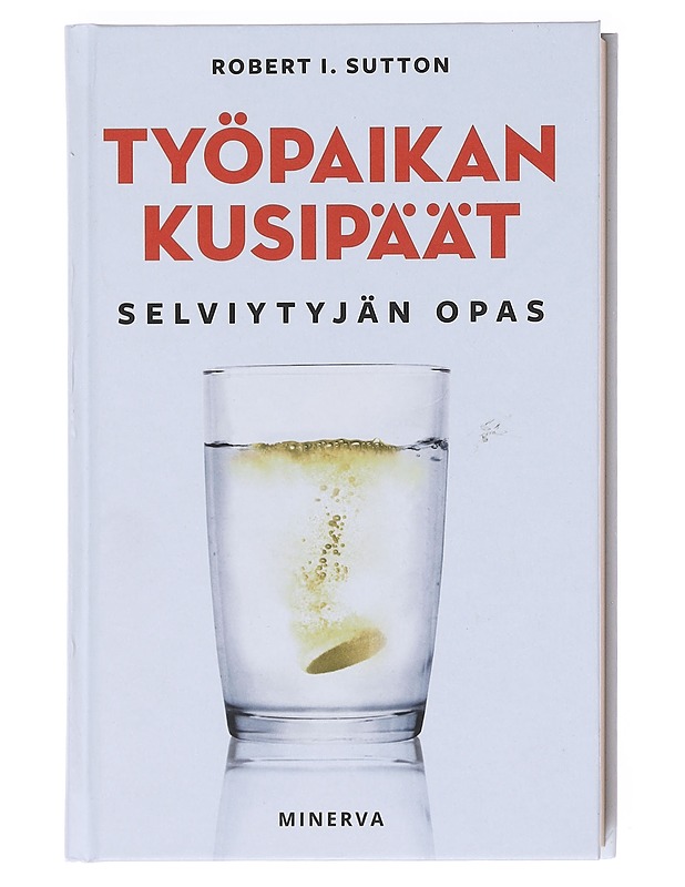 Työpaikan kusipäät : selviytyjän opas - Sutton, Robert I. - Tietokirjat ja oppaat - 10105599627 - 0