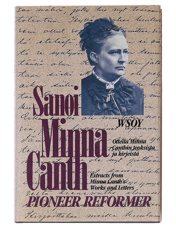 Sanoi Minna Canth / otteita Minna Canthin teoksista ja kirjeistä ; extracts from Minna Canth's works and letters ; Pioneer reformer - Canth, Minna - Elämäkerrat ja muistelmat - 10105599764 - 0