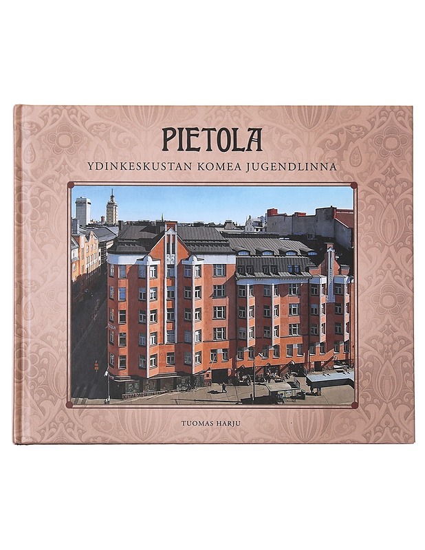Pietola : ydinkeskustan komea jugendlinna - Harju, Tuomas - Historiakirjat - 10105599854 - 0