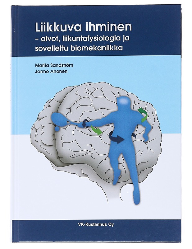 Liikkuva ihminen : aivot, liikuntafysiologia ja sovellettu biomekaniikka - Sandström, Marita - Tietokirjat ja oppaat - 10105599856 - 0