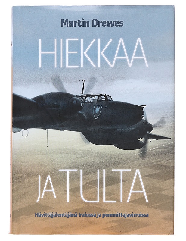 Hiekkaa ja tulta : hävittäjälentäjänä Irakissa ja pommittajavirroissa - Drewes, Martin - Elämäkerrat ja muistelmat - 10105600100 - 0