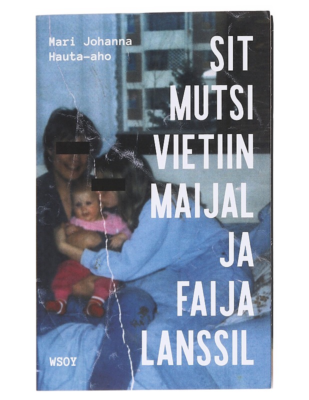 Sit mutsi vietiin maijal ja faija lanssil - Mari Johanna Hauta-aho - Elämäkerrat ja muistelmat - 10105600112 - 0
