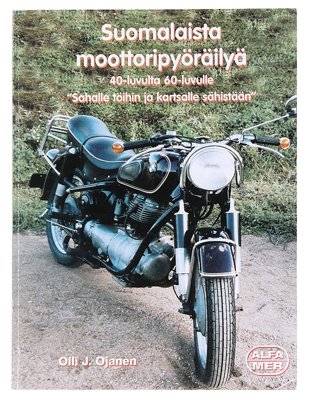Suomalaista moottoripyöräilyä 40-luvulta 60-luvulle / "sahalle töihin tai kartsalle sähistään" - Ojanen, Olli J. - Historiakirjat - 10105600165 - 0