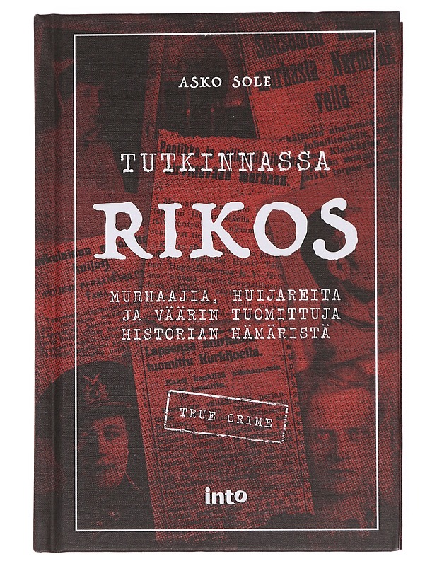 Tutkinnassa rikos - murhaajia, huijareita ja väärin tuomittuja historian hämäristä - Asko Sole - Historiakirjat - 10105600178 - 0