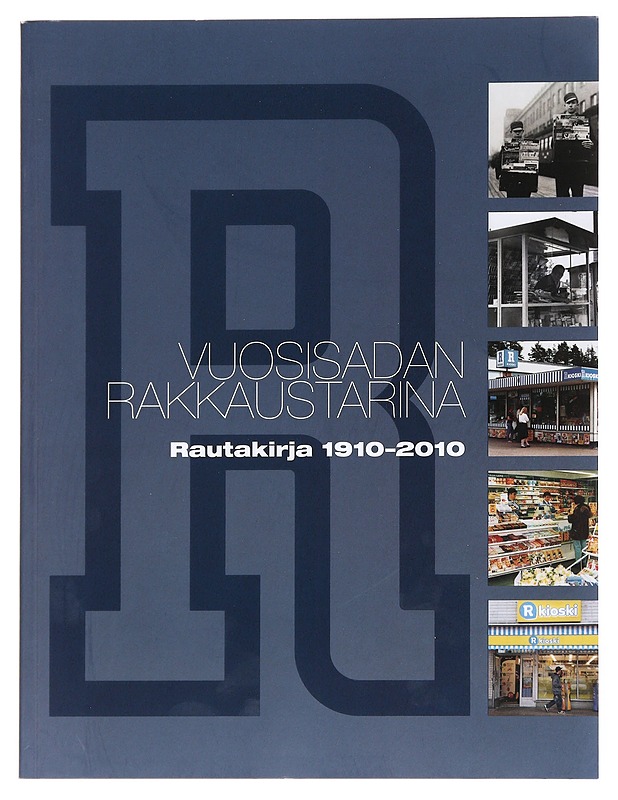 Vuosisadan rakkaustarina : Rautakirja 1910-2010 - Isto Mikkonen - Tietokirjat ja oppaat - 10105600285 - 0