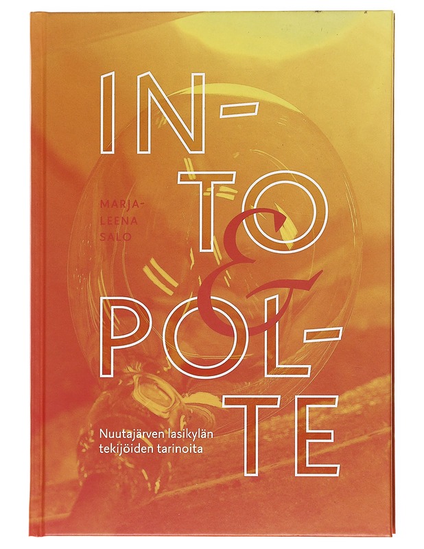 Into & polte : Nuutajärven lasikylän tekijöiden tarinoita - Salo, Marja-Leena - Elämäkerrat ja muistelmat - 10105600315 - 0