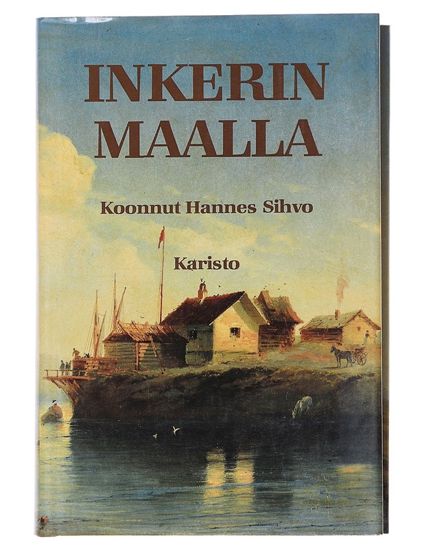 Inkerinmaalla / muistoja Inkerin maasta ja kansasta sanoin ja kuvin - Hannes Sihvo - Historiakirjat - 10105600425 - 0