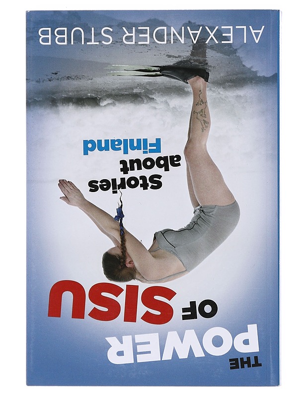 Sisulla ja sydämellä : tarinoita Suomesta = The power of sisu : stories about Finland - Alexander Stubb - Elämäkerrat ja muistelmat - 10105600430 - 1