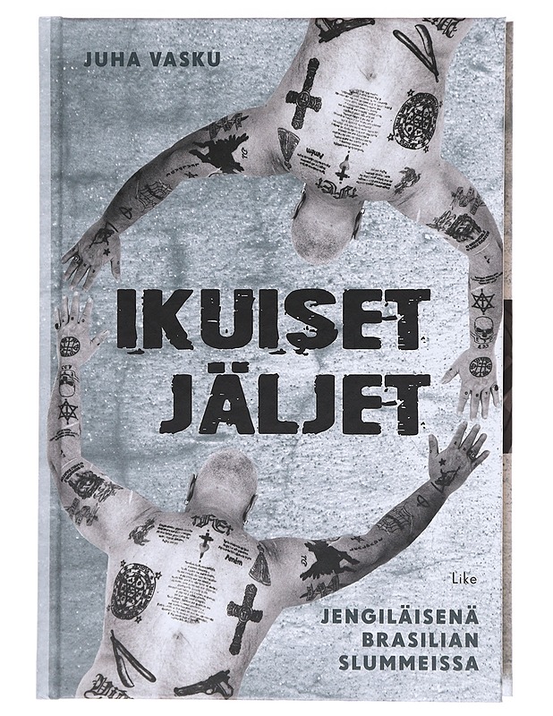 Ikuiset jäljet / jengiläisenä Brasilian slummeissa - Vasku, Juha - Elämäkerrat ja muistelmat - 10105600460 - 0