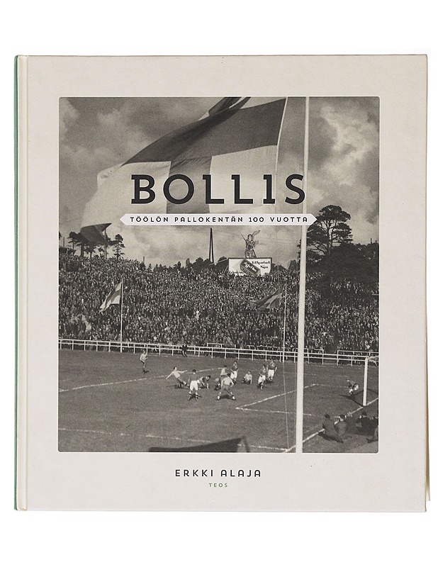 Bollis : Töölön pallokentän 100 vuotta - Erkki Alaja - Tietokirjat ja oppaat - 10105600462 - 0