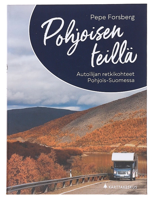 Pohjoisen teillä / autoilijan retkikohteet Pohjois-Suomessa - Pepe Forsberg - Tietokirjat ja oppaat - 10105600474 - 0