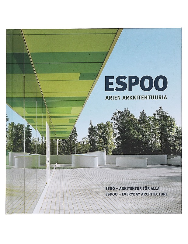 Espoo : arjen arkkitehtuuria = Esbo : arkitektur för alla = Espoo : everyday architecture - Hovinen, Juha - Tietokirjat ja oppaat - 10105600505 - 0