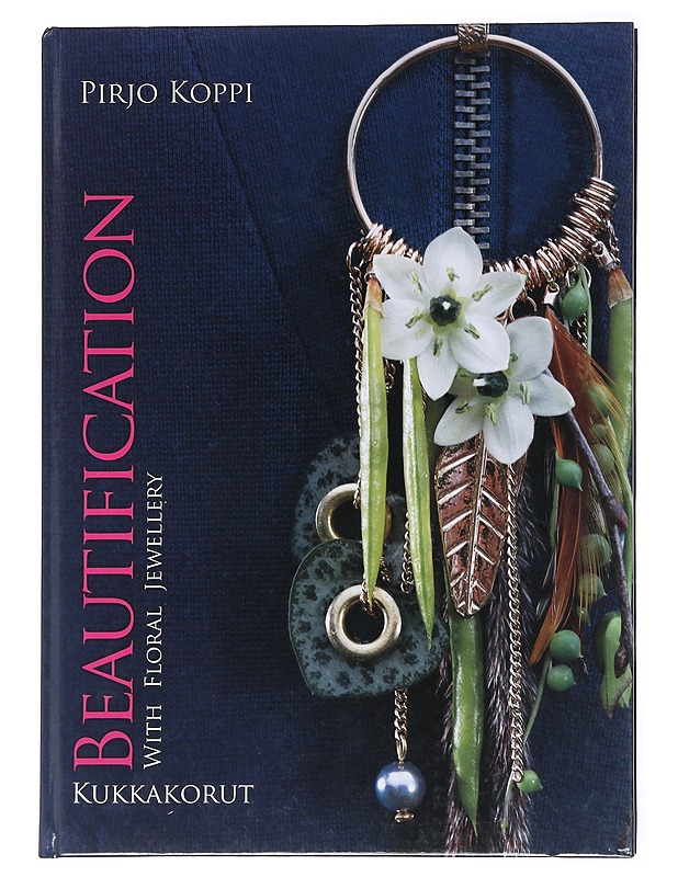 Beautification / with floral jewellery = Kukkakorut - Koppi, Pirjo - Taide- ja kulttuurikirjat - 10105600547 - 0