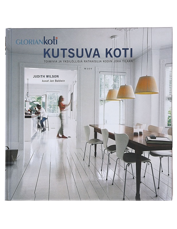 Kutsuva koti / toimivia ja yksilöllisiä ratkaisuja kodin joka tilaan - Wilson, Judith - Sisustuskirjat - 10105600602 - 0
